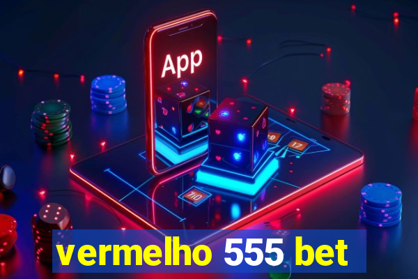 vermelho 555 bet